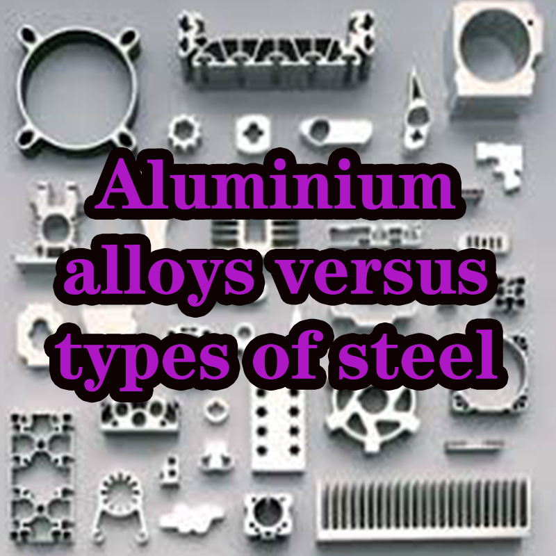 Aluminium alloys versus types of steel