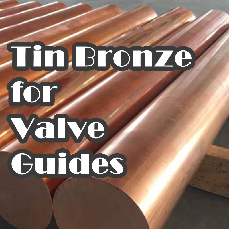 Tin Bronze for Valve Guides