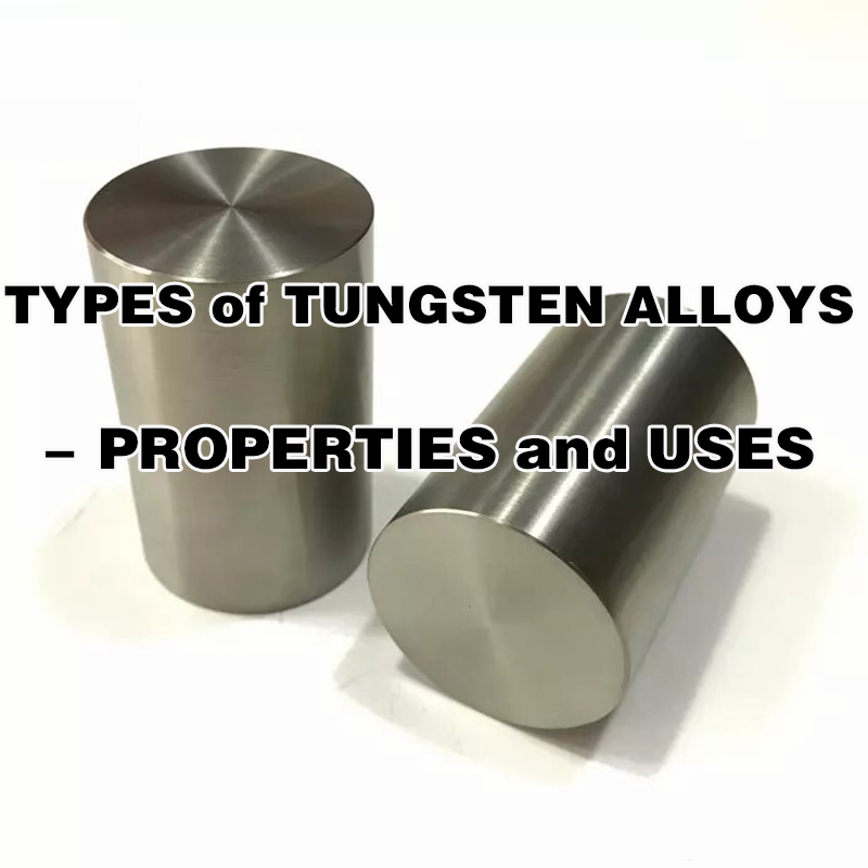 Types of Tungsten Alloys - Properties and Uses